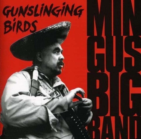 Album Cover:
Mingus Big Band
Gunslinging Birds
Dreyfus Jazz, 1995